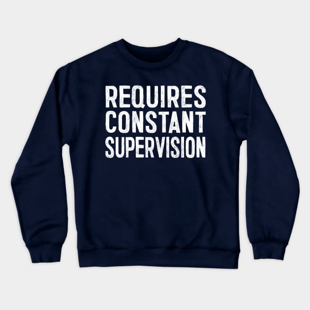 Requires Constant Supervision Crewneck Sweatshirt by DankFutura